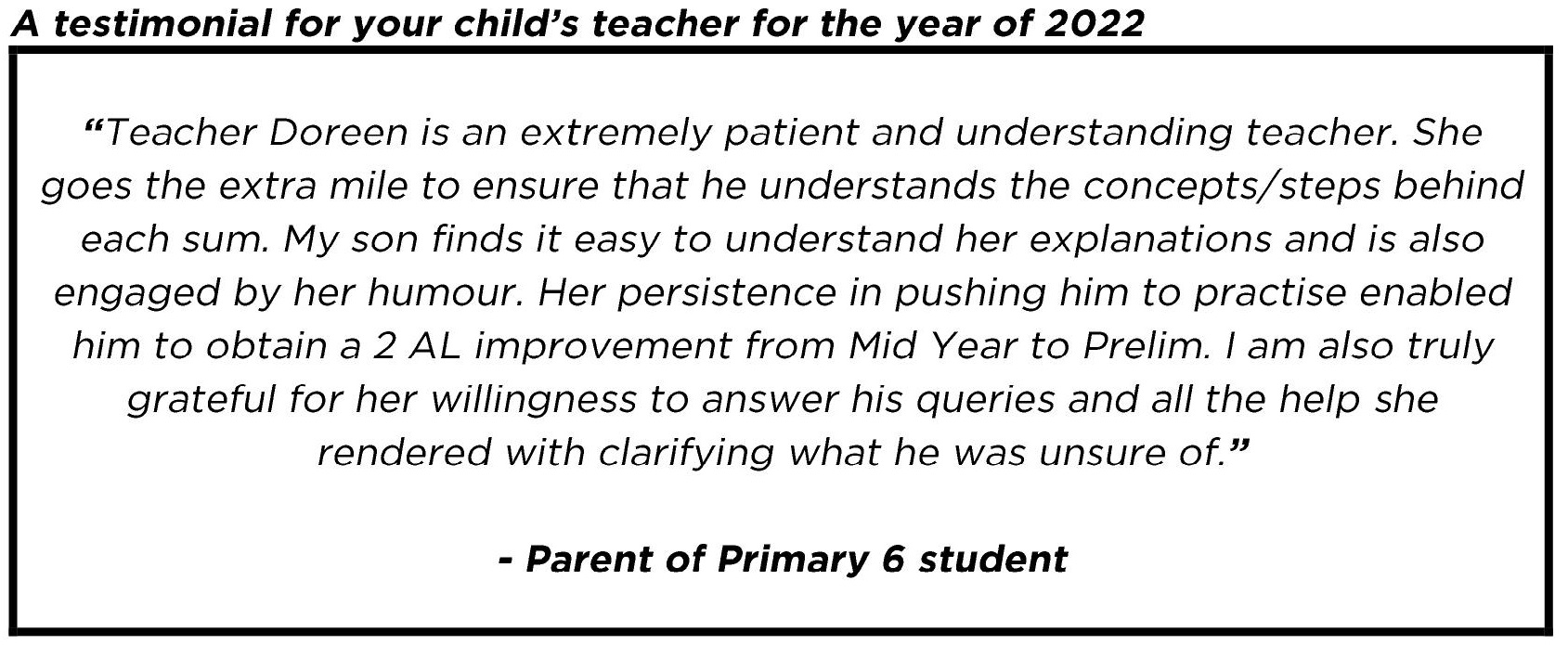 "Her persistence in pushing him to practise enabled him to obtain a 2 AL improvement from Mid Year to Prelim."