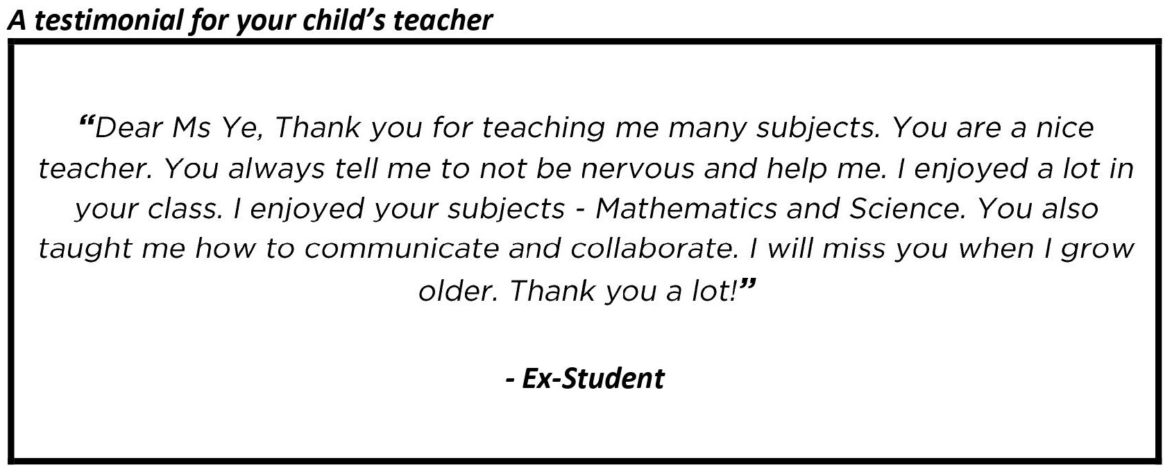 "You are a nice teacher. You always tell me to not be nervous and help me. I enjoyed a lot in your class."
