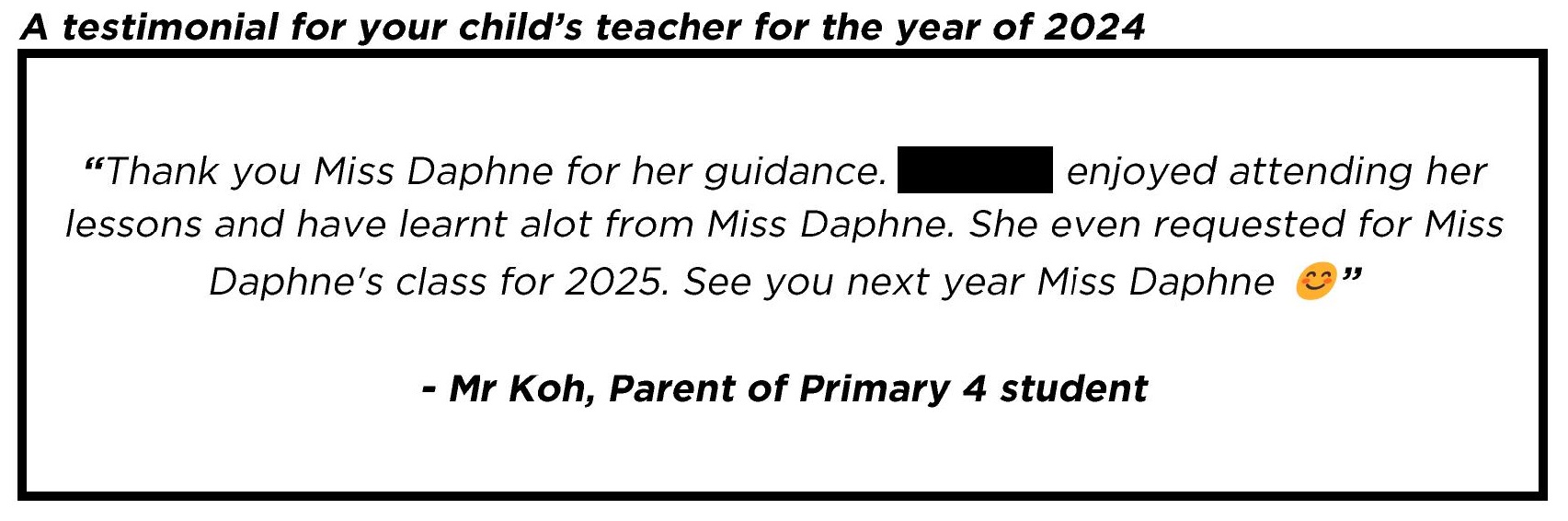 " Thank you Miss Daphne for her guidance. Candice enjoyed attending her lessons and have learnt alot from Miss Daphne... "