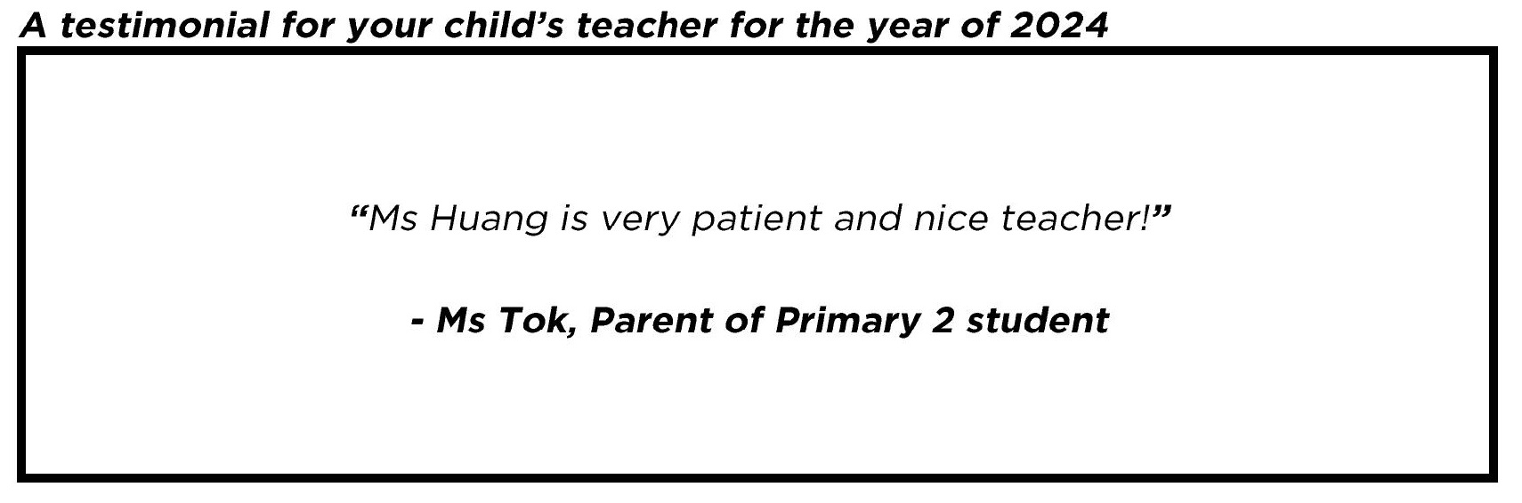 " Ms Huang is very patient and nice teacher! "
