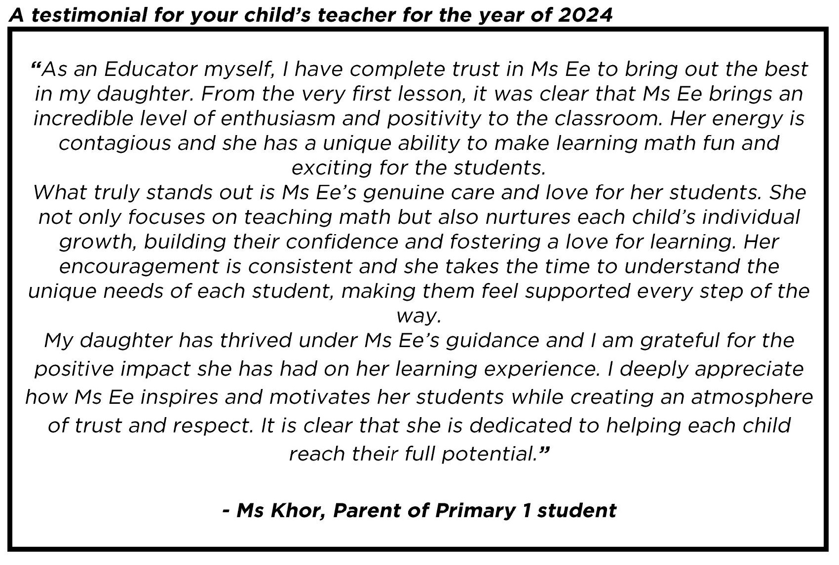 " ...What truly stands out is Ms Ee’s genuine care and love for her students. She not only focuses on teaching math but also nurtures each child’s individual growth, building their confidence and fostering a love for learning... "