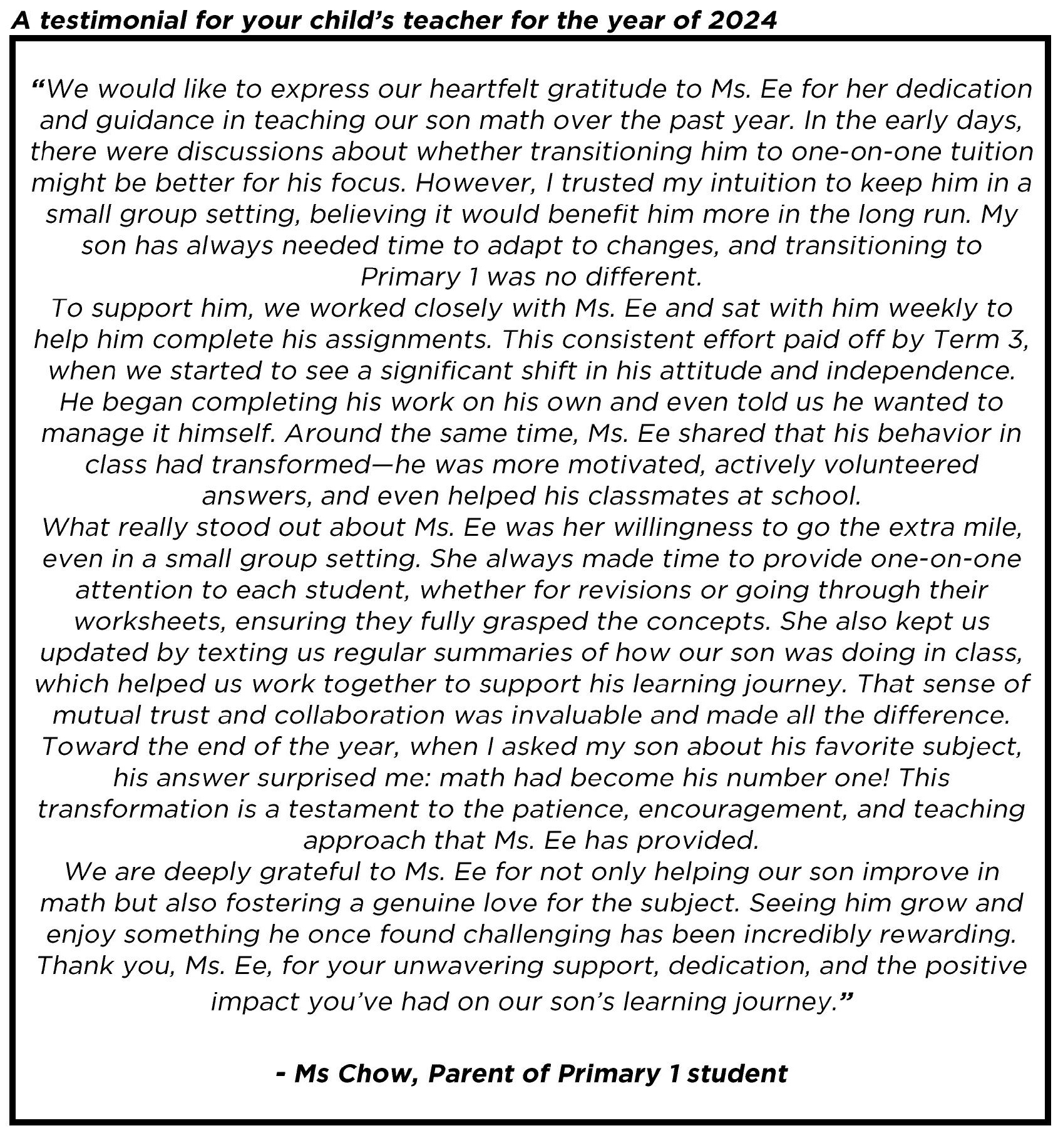 " ... Thank you, Ms. Ee, for your unwavering support, dedication, and the positive impact you’ve had on our son’s learning journey. "