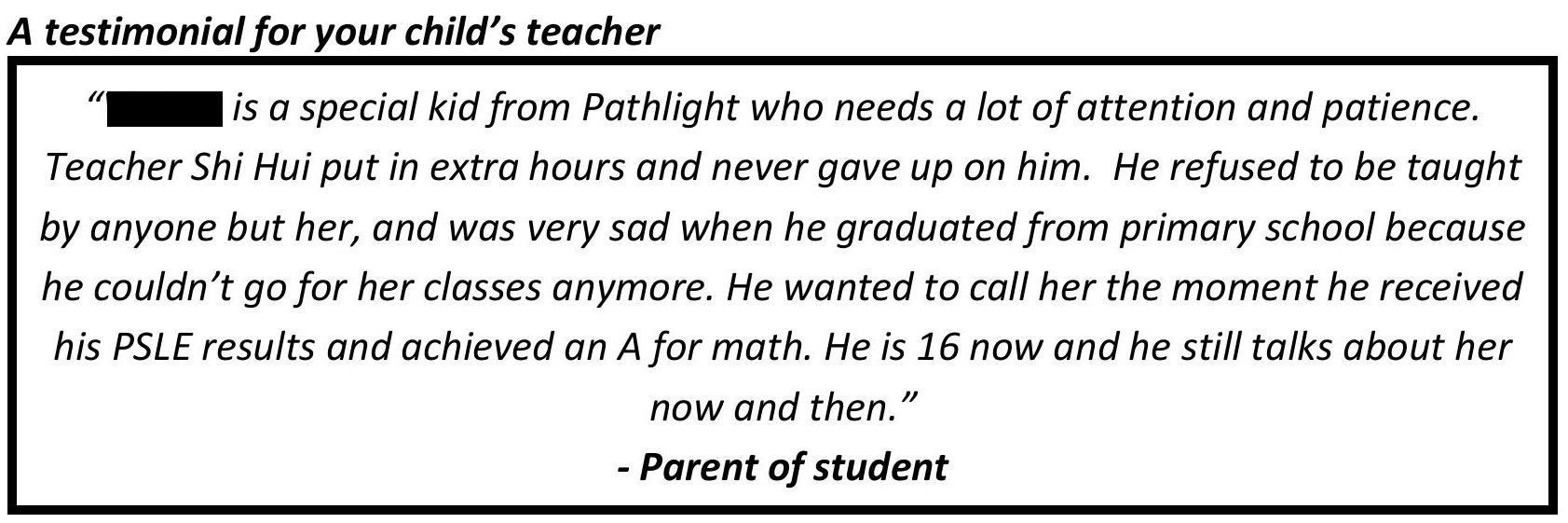 " Teacher Shi Hui put in extra hours and never gave up on him. He is 16 now and he still talks about her now and then. "