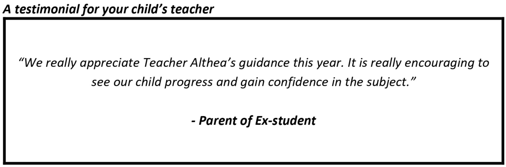 "We really appreciate Teacher Althea’s guidance this year. It is really encouraging to see our child progress and gain confidence in the subject."