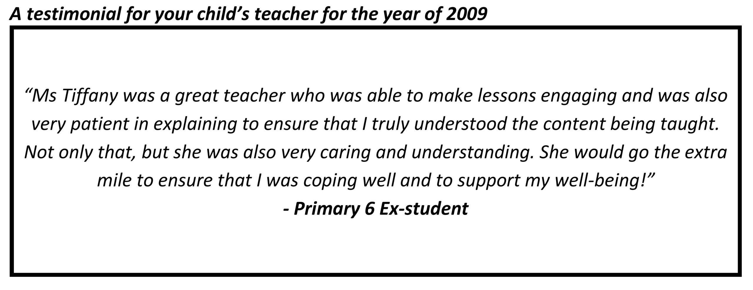 "Ms Tiffany was a great teacher who was able to make lessons engaging and was also very patient in explaining to ensure that I truly understood the content being taught."