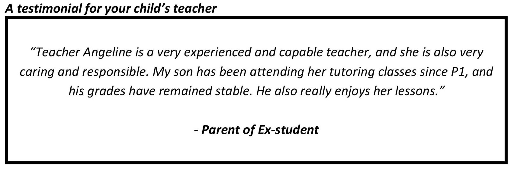 “Teacher Angeline is a very experienced and capable teacher, and she is also very caring and responsible.”
