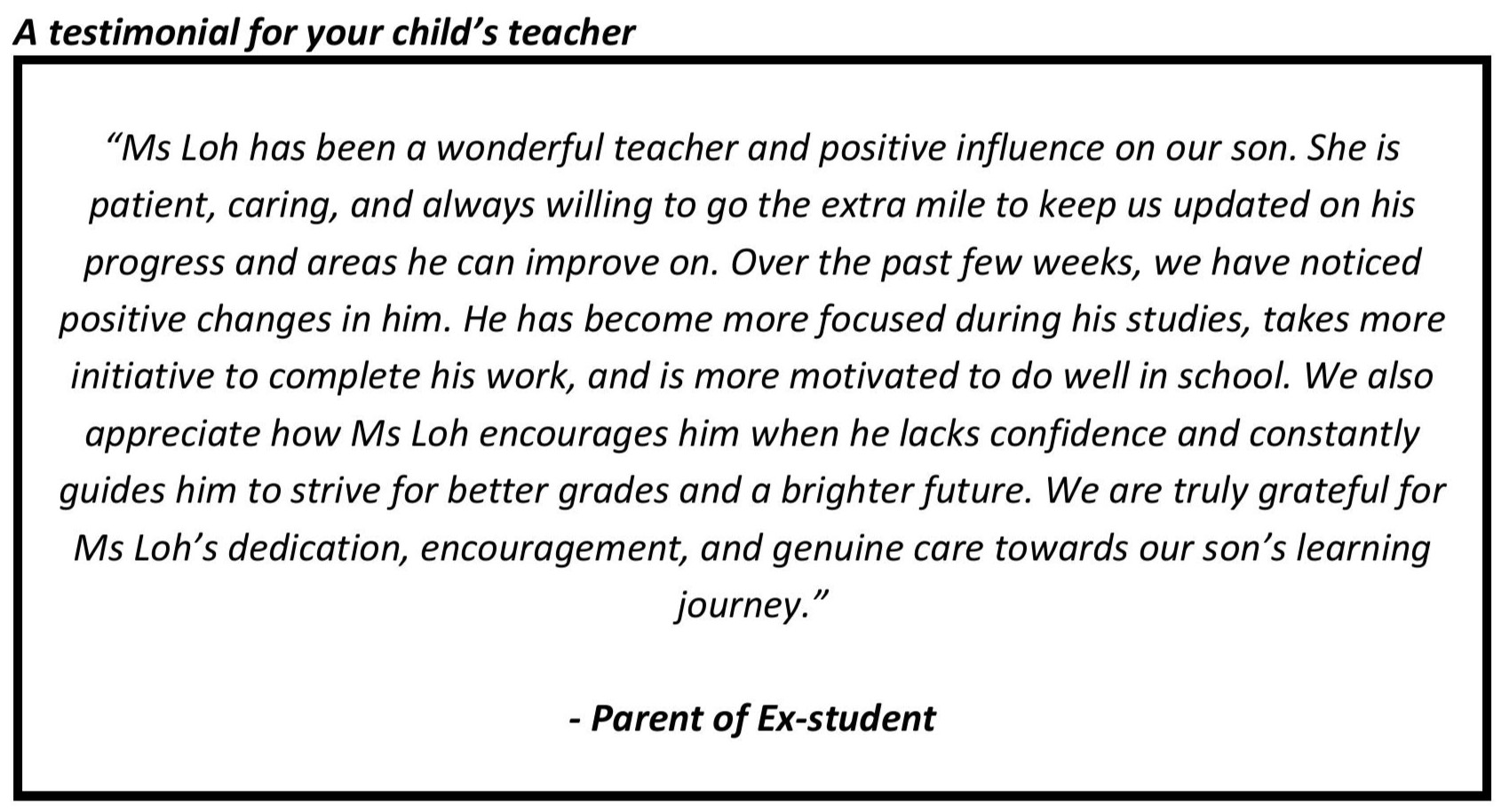 "We also appreciate how Ms Loh encourages him when he lacks confidence and constantly guides him to strive for better grades and a brighter future."
