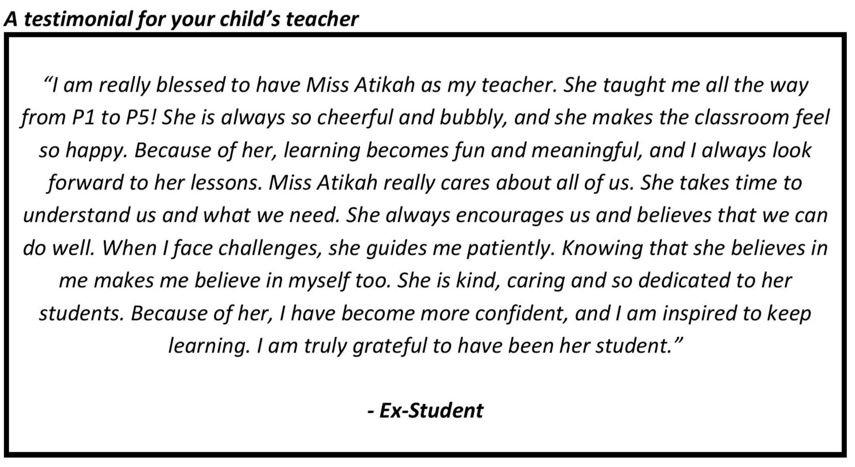 "She is always so cheerful and bubbly, and she makes the classroom feel so happy. Because of her, learning becomes fun and meaningful, and I always look forward to her lessons."