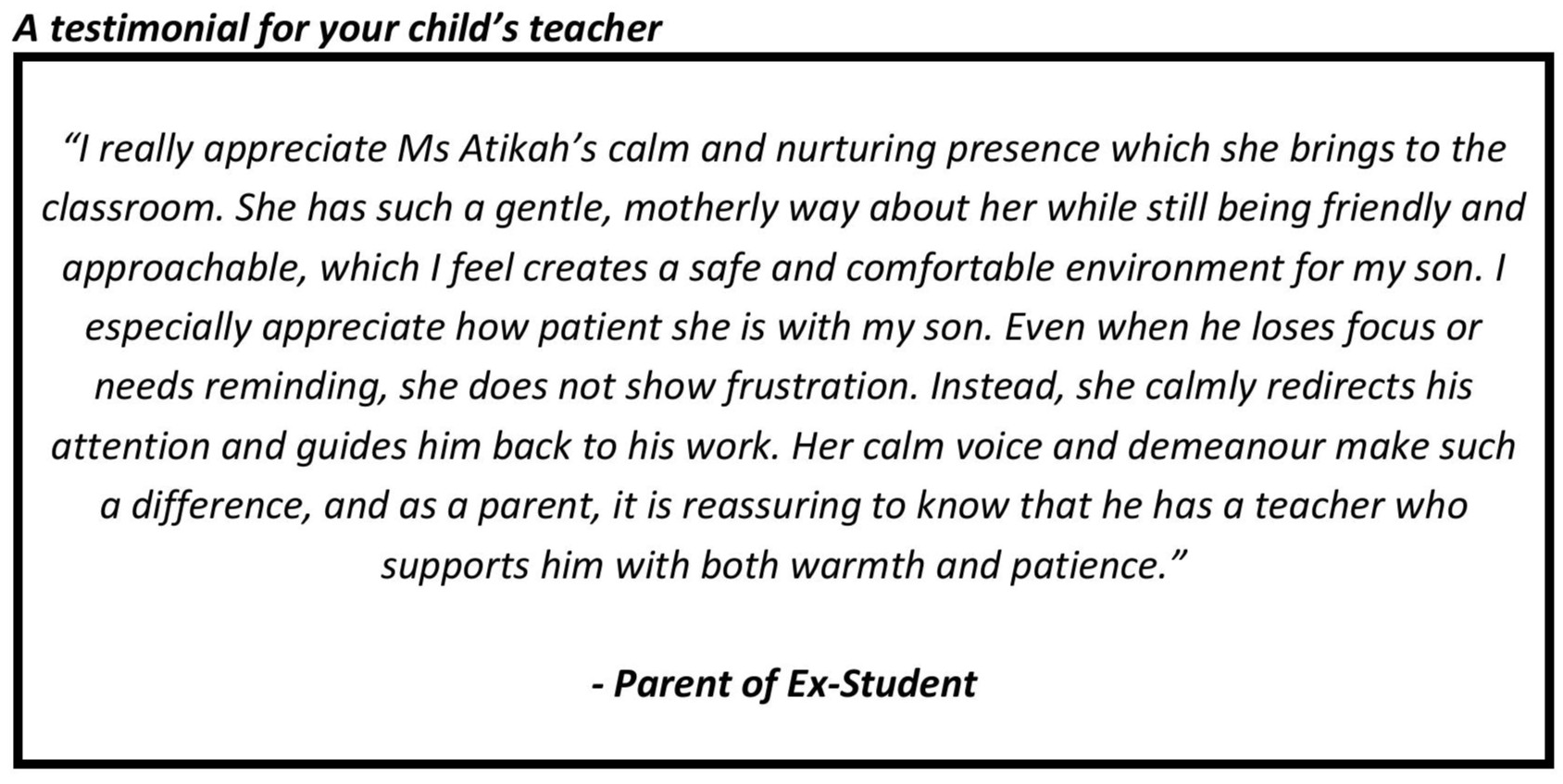 "I really appreciate Ms Atikah’s calm and nurturing presence which she brings to the classroom."
