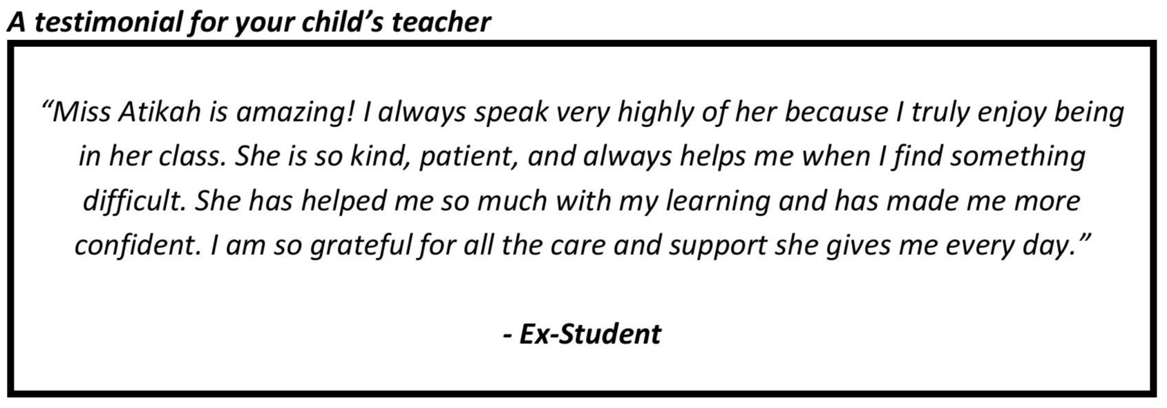 "She has helped me so much with my learning and has made me more confident. I am so grateful for all the care and support she gives me every day."