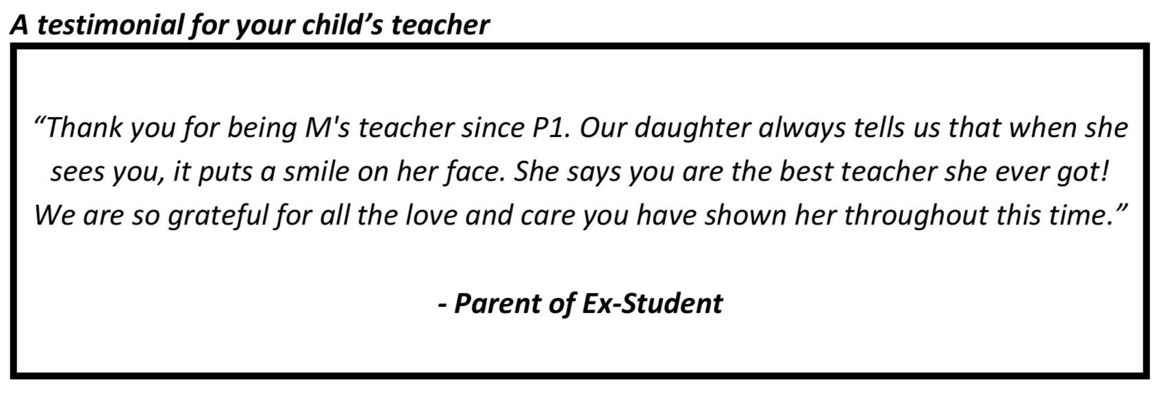"Our daughter always tells us that when she sees you, it puts a smile on her face. She says you are the best teacher she ever got!"