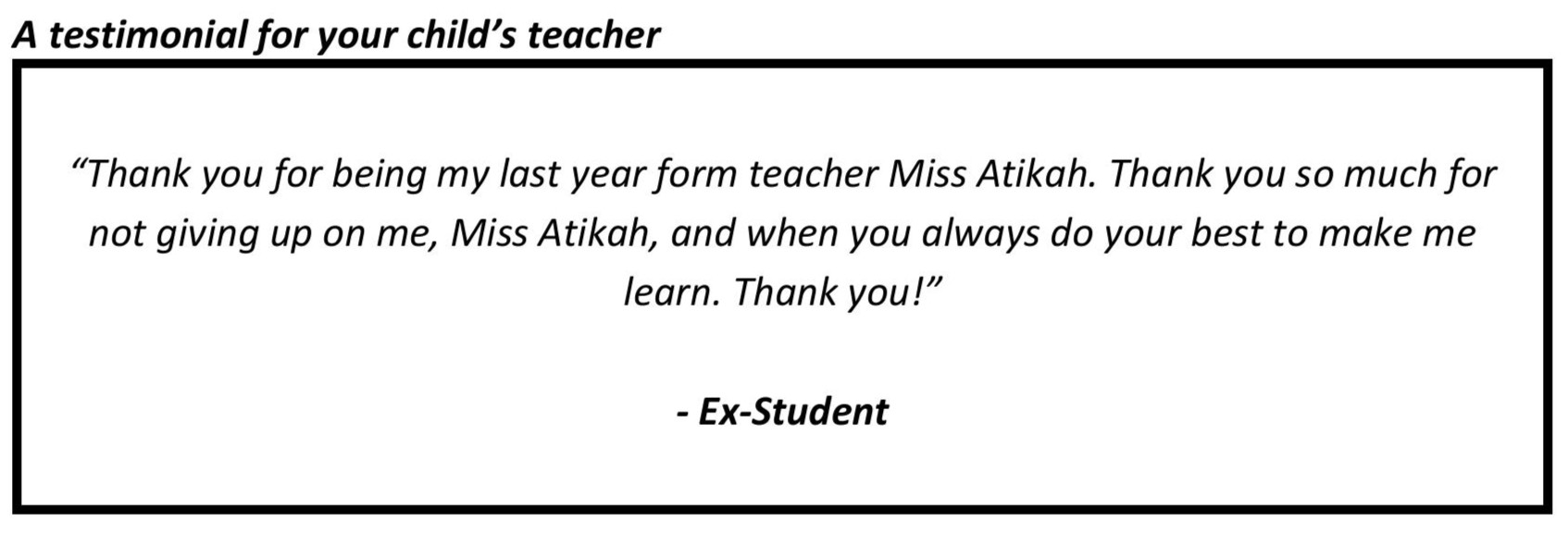 “Thank you so much for not giving up on me Miss Atikah, and when you always do your best to make me learn. Thank you!”